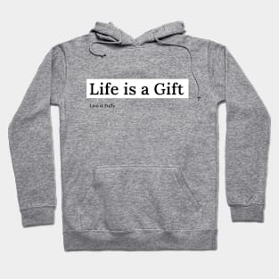 Life Is A Gift, Live It Fully Inspirational Hoodie